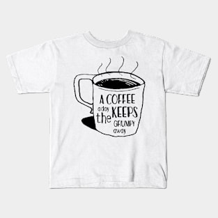 a coffee a day keeps the grumpy away Kids T-Shirt